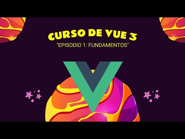 Curso Profesional de VUE 3: Episodio 1 - Fundamentos | GOGODEV